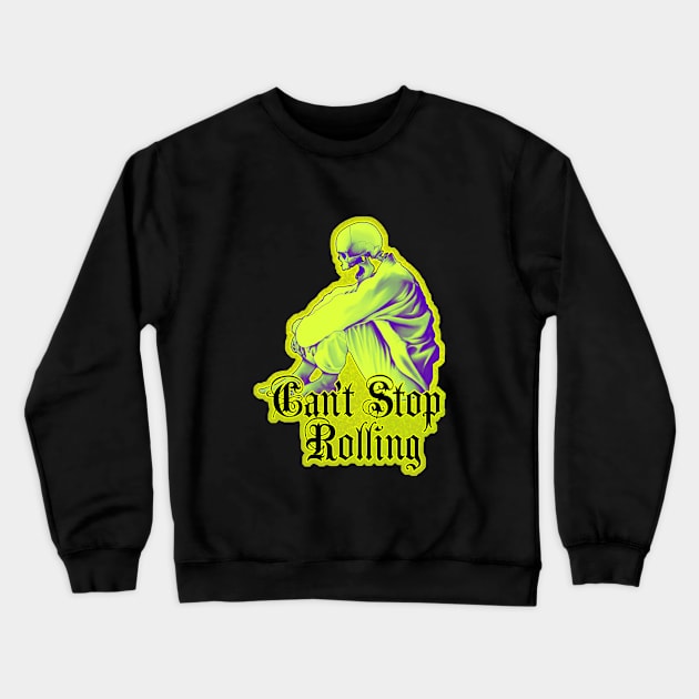 Can't Stop Rolling - Dead can't stop me Crewneck Sweatshirt by undersideland